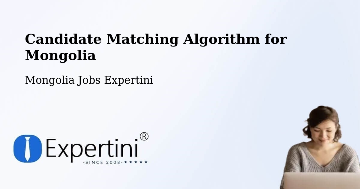 Candidate Matching Algorithm Overview – Üyönch - Mongolia Jobs Expertini