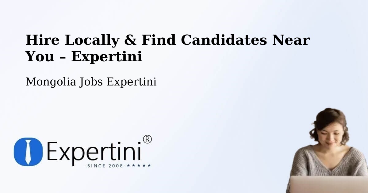 Hire Locally in Üyönch – Find Qualified Candidates Near You - Üyönch, Mongolia Jobs Expertini